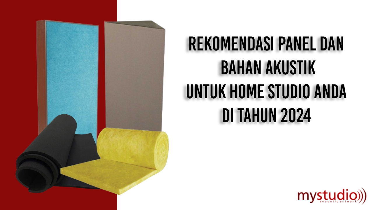 Rekomendasi Panel dan Bahan Akustik untuk Home Studio Anda 2024